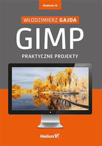 GIMP PRAKTYCZNE PROJEKTY W.GAJDA 480 STR - 2860126946