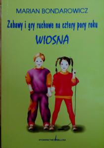 M.BONDAROWICZ WIOSNA ZABAWY I GRY RUCHOWE NA 4 PORY ROKU - 2860126985