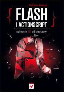 FLASH I ACTIONSCRIPT APLIKACJE 3D OD PODSTAW R.KAMYSZ 608 STR - 2860127088