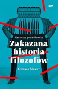 ZAKAZANA HISTORIA FILOZOFW NIESTOICKA POWIE STOIKA T MAZUR - 2860127413