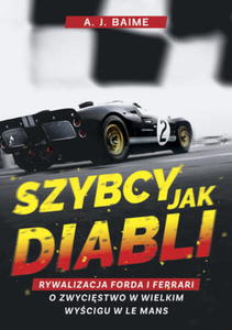 SZYBCY JAK DIABLI RYWALIZACJA FORDA I FERRARI O ZWYCISTWO W WIELKIM WYCIGU W LE MANS - 2860127419