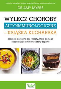 WYLECZ CHOROBY AUTOIMMUNOLOGICZNE KSIKA KUCHARSKA JEDZENIE DOSTPNE BEZ RECEPTY KTRE POMAGA ZAPOBIEGA I ELIMINOWA STANY ZAPALNE - 2860127600