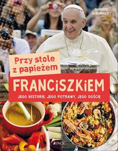 PRZY STOLE Z PAPIEEM FRANCISZKIEM JEGO HISTORIE JEGO POTRAWY JEGO GOCIE - 2860127723