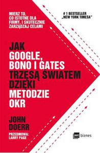 AK GOOGLE BONO I GATES TRZS WIATEM DZIKI METODZIE OKR MIERZ TO CO ISTOTNE DLA FIRMY I SKUTECZNIE ZARZDZAJ CELAMI - 2860127826