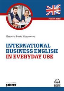 INTERNATIONAL BUSINESS ENGLISH IN EVERYDAY USE POZIOM B1-B2 M B HOSZOWSKA - 2860127956
