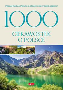 1000 CIEKAWOSTEK O POLSCE OPRACOWANIE ZBIOROWE - 2860128630