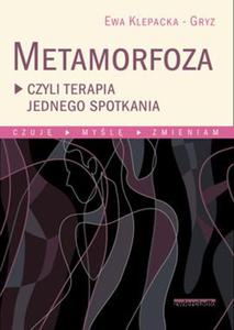 METAMORFOZA CZYLI TERAPIA JEDNEGO SPOTKANIA CZUJ MYL ZMIENIAM - 2860128637