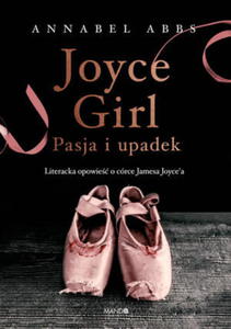 JOYCE GIRL PASJA I UPADEK LITERACKA OPOWIE O CRCE JAMESA JOYCE`A ANNABEL ABBS - 2860129059