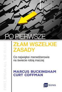 PO PIERWSZE ZAM WSZELKIE ZASADY CO NAJWIKSI MENADEROWIE NA WIECIE ROBI INACZEJ M BUCKINGHAM C COFFMAN - 2860129204