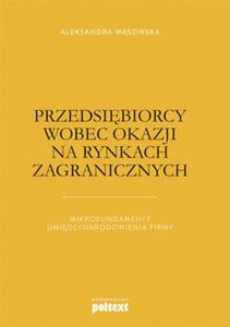 PRZEDSIBIORCY WOBEC OKAZJI NA RYNKACH ZAGRANICZNYCH MIKROFUNDAMENTY UMIDZYNARODOWIENIA FIRMY A WSOWSKA - 2860129221