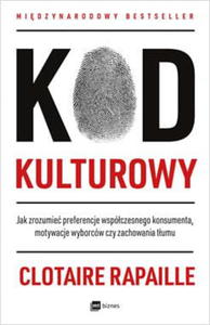 KOD KULTUROWY MOTYWACJA TUM KOD KULTUROWY JAK ZROZUMIE PREFERENCJE WSPӣCZESNEGO KONSUMENTA MOTYWACJE WYBORCW CZY ZACHOWANIA TUMU C RAPAILLE - 2860129255