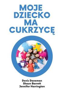 MOJE DZIECKO MA CUKRZYC D DANEMAN S BARRETT J HARRINGTON - 2860129263