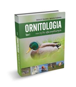 ORNITOLOGIA NIE TYLKO DLA MYLIWYCH TOM 1 ANDRZEJ G. KRUSZEWICZ AGNIESZKA CZUJKOWSKA - 2860130760