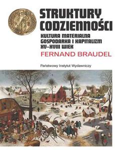 STRUKTURY CODZIENNOCI KULTURA MATERIALNA GOSPODARKA I KAPITALIZM XV-XVIII B FERNAND - 2860130889