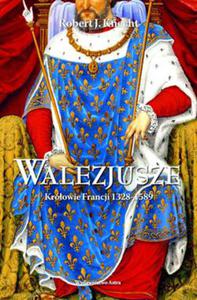 WALEZJUSZE KRLOWIE FRANCJI 1328-1589 ROBERT J KNECHT - 2860130929