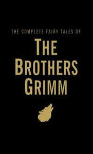THE COMPLETE FAIRY TALES OF THE BROTHERS GRIMM GRIMM JACOB GRIMM WILHELM - 2860131265