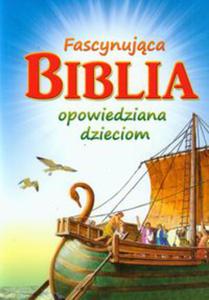 FASCYNUJCA BIBLIA OPOWIEDZIANA DZIECIOM EGERMEIER ELSIE E - 2860131302