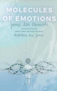 MOLECULES OF EMOTIONS WINIEWSKI JANUSZ LEON CHILDISH STORIES ABOUT WHAT MATTERS THE MOST - 2860131501