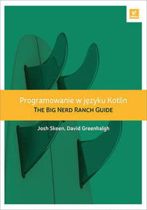 PROGRAMOWANIE W JZYKU KOTLIN THE BIG NERD RANCH GUIDE J SKEEN D GREENHALGH - 2860131527