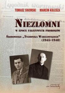 NIEZOMNI W EPOCE FASZYWYCH PROROKW SIKORSKI TOMASZ, KULESZA MARCIN RODOWISKO TYGODNIKA WARSZAWSKIEGO (1945-1948) - 2860132079