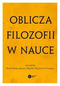 OBLICZA FILOZOFII W NAUCE KSIGA PAMITKOWA Z OKAZJI 80 URODZIN MICHAA HELLERA OPRACOWANIE ZBIOROWE - 2860132295