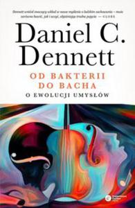 OD BAKTERII DO BACHA O EWOLUCJI UMYSW DENNETT DANIEL C - 2860132374