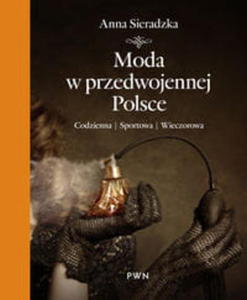 MODA W PRZEDWOJENNEJ POLSCE SIERADZKA ANNA CODZIENNA SPORTOWA WIECZOROWA - 2860132431