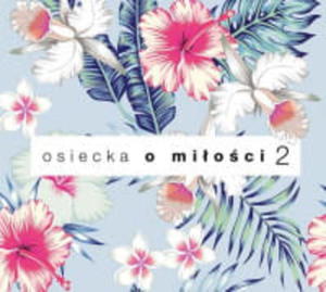 AGNIESZKA OSIECKA O MIOCI CD VOLUME 2 KAZMIERCZYK SOJKA SIPISKA... - 2860133583