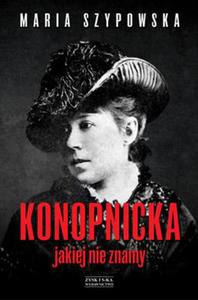 KONOPNICKA JAKIEJ NIE ZNAMY M SZYPOWSKA 584 STR - 2860134020