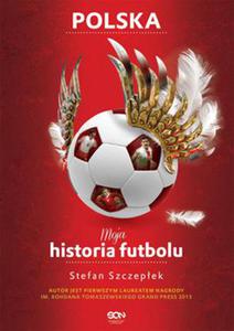 MOJA HISTORIA FUTBOLU POLSKA TOM 2 S SZCZEPEK 368 STR - 2860134814