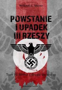 POWSTANIE I UPADEK III RZESZY TOM 2 HITLER I DROGA DO WOJNY W L SHIRER - 2860135259