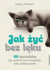 JAK Y BEZ LKU 101 SPOSOBW ABY SI UWOLNI OD NIEPOKOJU FOBII ATAKW PANIKI T J PETERSON - 2860135355