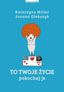 TO TWOJE YCIE POKOCHAJ JE K MILLER J OLEKSZYK 250 STR - 2860136275