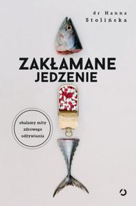 ZAKAMANE JEDZENIE OBALAMY MITY ZDROWEGO ODYWIANIA DR H STOLISKA - 2860137372