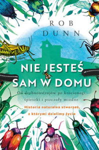 NIE JESTE SAM W DOMU OD DROBNOUSTROJW PO KROCIONOGI WIERSZCZE I PSZCZOY MIODNE HISTORIA NATU R DUNN - 2860137391