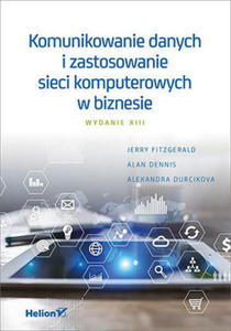 KOMUNIKOWANIE DANYCH I ZASTOSOWANIE SIECI KOMPUTEROWYCH W BIZNESIE WYDANIE XIII A DURCIKOVA J FITZGERALD A DENNIS - 2860137504