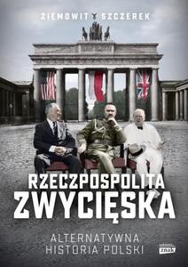 RZECZPOSPOLITA ZWYCISKA ALTERNATYWNA HISTORIA POLSKI - 2860138089