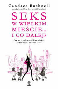 SEKS W WIELKIM MIECIE I CO DALEJ CANDACE BUSHNELL - 2860145781