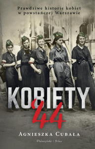 KOBIETY'44 PRAWDZIWE HISTORIE KOBIET W POWSTACZEJ WARSZAWIE - 2860146763