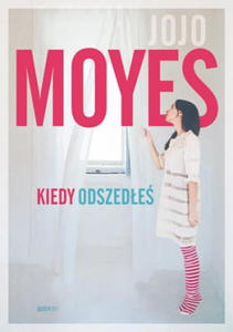 KIEDY ODSZEDE JOJO MOYES - 2860147650