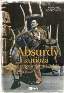 ABSURDY I KURIOZA PRZEDWOJENNEJ POLSKI R PIOTROWSKI - 2860150390