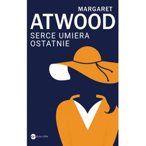 SERCE UMIERA OSTATNIE MARGARET ATWOOD - 2860150750