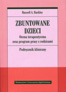 ZBUNTOWANE DZIECI OCENA TERAPEUTYCZNA ORAZ PROGRAM PRACY Z RODZICAMI PODR - 2860159363