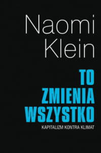 TO ZMIENIA WSZYSTKO KAPITALIZM KONTRA KLIMAT - 2860159782