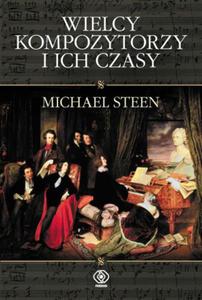 WIELCY KOMPOZYTORZY I ICH CZASY MICHAEL STEEN - 2860160044