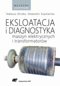 EKSPLOATACJA I DIAGNOSTYKA MASZYN ELEKTRYCZNYCH - 2860160247