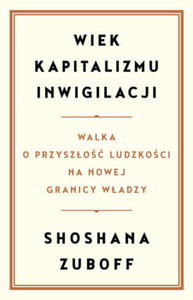 WIEK KAPITALIZMU INWIGILACJI SHOSHANA ZUBOFF - 2860161075