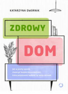 ZDROWY DOM JAK W PROSTY SPOSB STWORZY BEZPIECZN PRZESTRZE - 2860161320