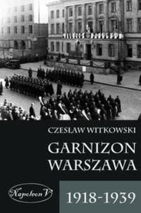 GARNIZON WARSZAWA 1918 1939 CZESAW WITKOWSKI