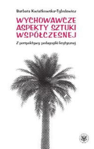 WYCHOWAWCZE ASPEKTY SZTUKI WSPӣCZESNEJ - 2860163968